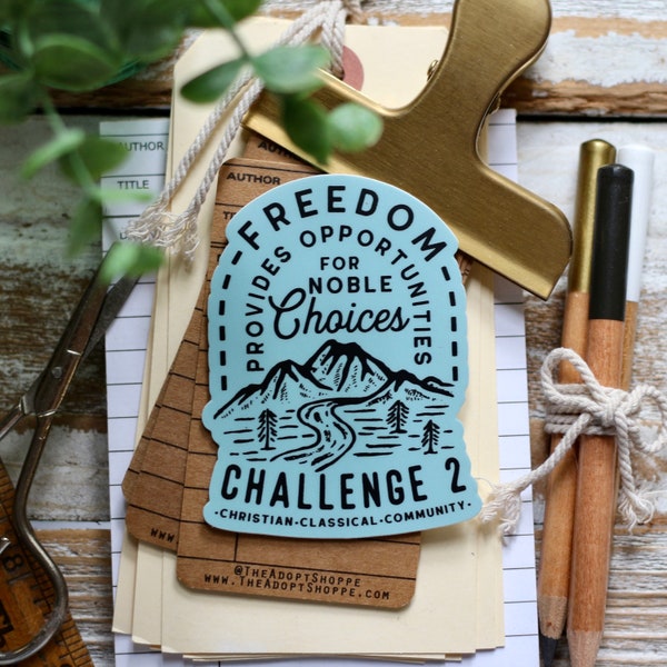 Freedom Provides Opportunities for NOBLE CHOICES Challenge 2 Classical Conversations waterproof vinyl sticker
