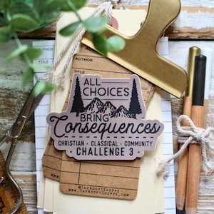 All Choices Bring CONSEQUENCES Challenge 3 Classical Conversations waterproof vinyl sticker