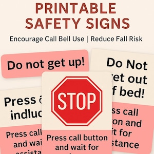 May include: Printable safety signs with text including "Do not get up!" and "Do Not get out of bed!" A red stop sign is in the center. The signs encourage call bell use and reduce fall risk.