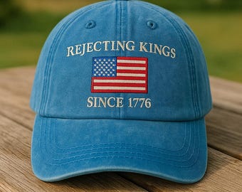 Rejecting Kings Since 1776 Embroidered Hat, Anti-Authoritarianism, Pro-Democracy Hat, Anti-Trump Cap, Patriotic Gift for Anti-MAGA Supporter