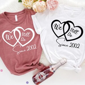 We Still Do Custom Shirt,Personalized Anniversary Shirt,Wedding Custom Tee,Anniversary Gifts For Couples,Renewal of Vows Shirt,Honeymoon Tee