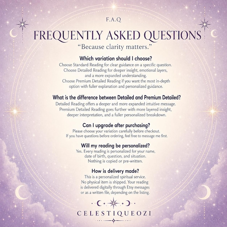 May include: A lavender-colored graphic with the text "F.A.Q FREQUENTLY ASKED QUESTIONS" and the phrase "Because clarity matters." The text explains reading options, the difference between detailed and premium readings, and delivery methods. The shop name "CELESTIQUEOZI" is at the bottom.