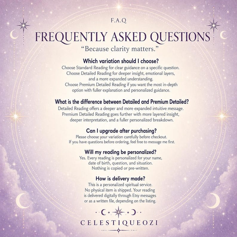 May include: A digital FAQ graphic with a light purple background featuring stars and moons. The text reads: FREQUENTLY ASKED QUESTIONS, Because clarity matters, and details regarding reading variations, upgrade policies, personalization, and digital delivery.