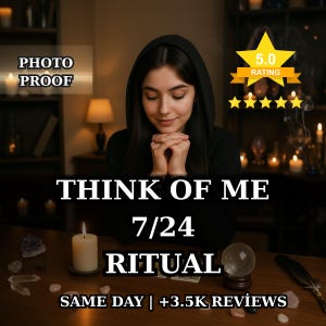 May include: An image featuring a person in a black hooded top with the text "THINK OF ME 7/24 RITUAL". A lit candle, crystal ball, and crystals are on the wooden table. The image also includes a 5.0 rating graphic.