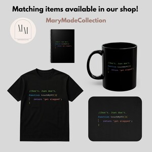 May include: A selection of black items featuring white text: a t-shirt, mug, notebook, and mousepad. The text reads "//Don't. Just don't. function touchMyPC() { return 'get slapped'; }". The items are from the MaryMadeCollection shop.
