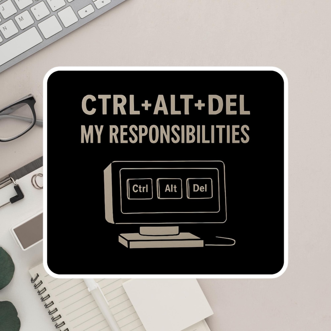 Funny Tech Sticker • “ctrl Alt Del My Responsibilities” Vinyl Decal ...