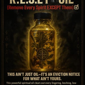 May include: A glass bottle filled with a yellow liquid and various herbs and plants. The bottle has a black lid and is labeled "R.E.S.E.T. OIL (Remove Every Spirit EXCEPT Them)". The text "THIS AIN'T JUST OIL-IT'S AN EVICTION NOTICE FOR WHAT AIN'T YOURS." is below the bottle.