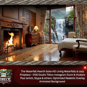 May include: A cozy bedroom scene with a fireplace and a large window overlooking a waterfall. The room features a bed, chairs, and a wooden floor. The text on the image says "The Waterfall Hearth Suite HD Living Waterfalls & cozy Fireplace - OSB Studio Tiktoc Instagram Zoom & Vtubers Plus twitch, Skype & others. Optimized Realistic Overlay Animated Background."