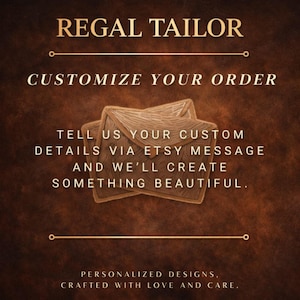 Puede incluir: Gr&aacute;fico marr&oacute;n con el texto "REGAL TAILOR" y "CUSTOMIZE YOUR ORDER". La imagen tambi&eacute;n incluye el texto "TELL US YOUR CUSTOM DETAILS VIA ETSY MESSAGE AND WE'LL CREATE SOMETHING BEAUTIFUL." y "PERSONALIZED DESIGNS, CRAFTED WITH LOVE AND CARE."