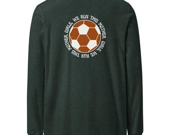 Girls Run the World Long Sleeve Soccer Tee