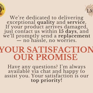 May include: A beige graphic with text that reads "YOUR SATISFACTION, OUR PROMISE." The text also states a commitment to quality and service, with a 100% guarantee badge in the upper left corner.