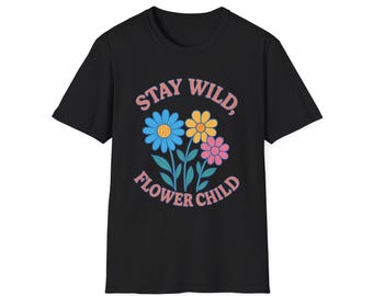 Stay Wild Flower Child T-Shirt: Boho Floral Tee, Nature Lover Gift