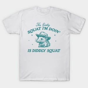 The Only Squat I&#39;m Doing Is Diddly Squat Vintage T-Shirt T-Shirt Size S-4XL White Cool