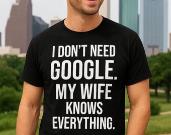 I Don't Need ChatGPT My Wife Knows Everything T-Shirt - AI Store