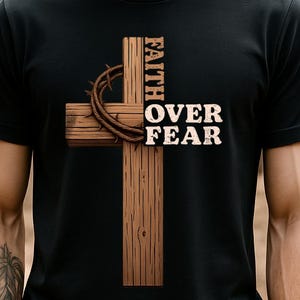 Faith Over Fear T-Shirt, Jesus Shirt, Jesus Christ Shirt, Wooden Cross png svg vector