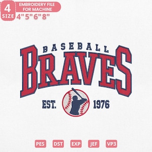 May include: An embroidery file design featuring the word "BRAVES" in red with a navy blue outline, arched above "BASEBALL". Below, a baseball graphic and the text "EST. 1976". The file sizes are 4", 5", 6", and 8".