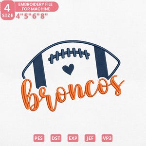 May include: An embroidery file design featuring a football shape with navy blue accents and a heart. The word "Broncos" is written in orange script. The design is available in sizes 4", 5", 6", and 8".