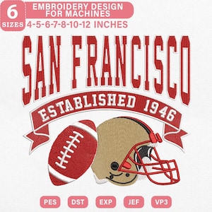 May include: An embroidery design featuring a red football, a tan football helmet, and the text "SAN FRANCISCO ESTABLISHED 1946". The design is available in 6 sizes, ranging from 4 to 12 inches.