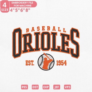 May include: An embroidery file design featuring the word "Orioles" in orange and black, arched above a baseball graphic. The text "BASEBALL" is above the word "Orioles". The design includes the text "EST. 1954" and is available in sizes 4", 5", 6", and 8".