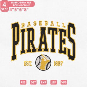 May include: An embroidery file design featuring the word "PIRATES" in black and gold, with "BASEBALL" above and "EST. 1887" below. A baseball with a batter is in the center. Sizes available: 4", 5", 6", and 8".