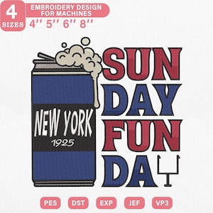 May include: Embroidery design featuring a blue and white can with the text "NEW YORK 1925". The words "SUNDAY FUN DAY" are in red and blue. The design is available in 4", 5", 6", and 8" sizes.