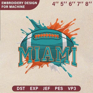 May include: An embroidery design featuring a teal and orange football with the word "MIAMI" in teal. The design includes the text "EMBROIDERY DESIGN FOR MACHINE" and size options from 4" to 8". File formats DST, EXP, JEF, PES, and VP3 are listed.