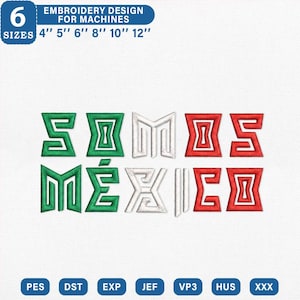May include: An embroidery design for machines featuring the text SOMOS MÉXICO in a stylized font. The letters are colored in green, white, and red, mimicking the Mexican flag. The design is available in 6 sizes: 4", 5", 6", 8", 10", and 12".