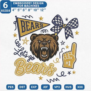 May include: An embroidery design for machines featuring a brown bear head, a yellow pennant with the text BEARS, a blue and white checkered bow, and a yellow foam finger with the text #1. The text Let's go Bears is included in blue and gold.