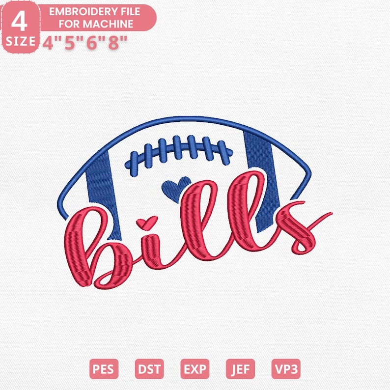 May include: An embroidery file design featuring a blue and white football with the word "Bills" in red script. The design includes hearts and the text "EMBROIDERY FILE FOR MACHINE" and sizes 4", 5", 6", and 8". File formats include PES, DST, EXP, JEF, and VP3.