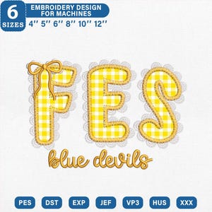May include: An embroidery design featuring the letters FES in yellow and white gingham with white lace trim and a yellow bow on the F, followed by the text blue devils in yellow script. Includes 6 sizes: 4, 5, 6, 8, 10, and 12 inches.