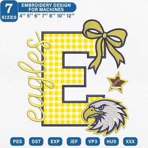 May include: An embroidery design featuring a large letter E with a yellow and white gingham pattern, a yellow bow, a star with a football graphic, and an eagle head. Text includes 7 SIZES 4" 5" 6" 7" 8" 10" 12", eagles, and file formats.
