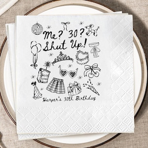 May include: White square paper napkins with a black illustrated design. The design includes a disco ball, sunglasses, a cake, and the text "Me? 30? Shut Up!" with "Harper's 30th Birthday" below.