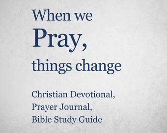 Bible Study Devotional Journal -  When we Pray, things change
