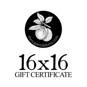 May include: Black and white illustration of two plums on a branch with leaves. The text "the sugaredplums.com" is written around the plums. Below the illustration is the text "16x16 GIFT CERTIFICATE".