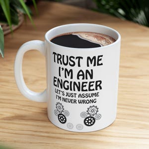 Trust Me I’m an Engineer Coffee Mug | Gift for Civil,Mechanical,Electrical Engineer & Student | 11, 15oz white Ceramic Coffee Cup