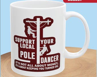 Electric Lineman Pole Dancer Quote Mug | Unique Gift for Electricians & Pole Workers | White Ceramic 11oz 15oz
