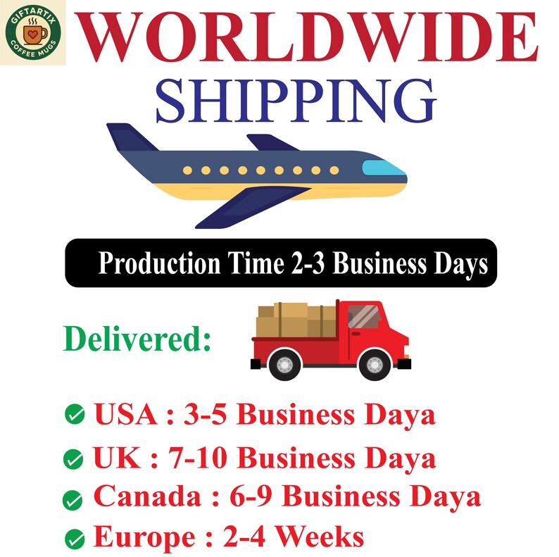May include: Image promoting worldwide shipping. Features a blue and yellow airplane, a red truck carrying boxes, and text indicating production time and delivery estimates for the USA, UK, Canada, and Europe. The logo for Giftartix Coffee Mugs is in the top left corner.
