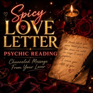 Spicy Love Letter Psychic Reading | Channeled Message From Your Lover