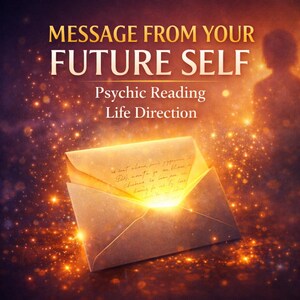 May include: An illuminated envelope with a handwritten letter, radiating light against a dark, sparkling background. Text reads "MESSAGE FROM YOUR FUTURE SELF, Psychic Reading, Life Direction."