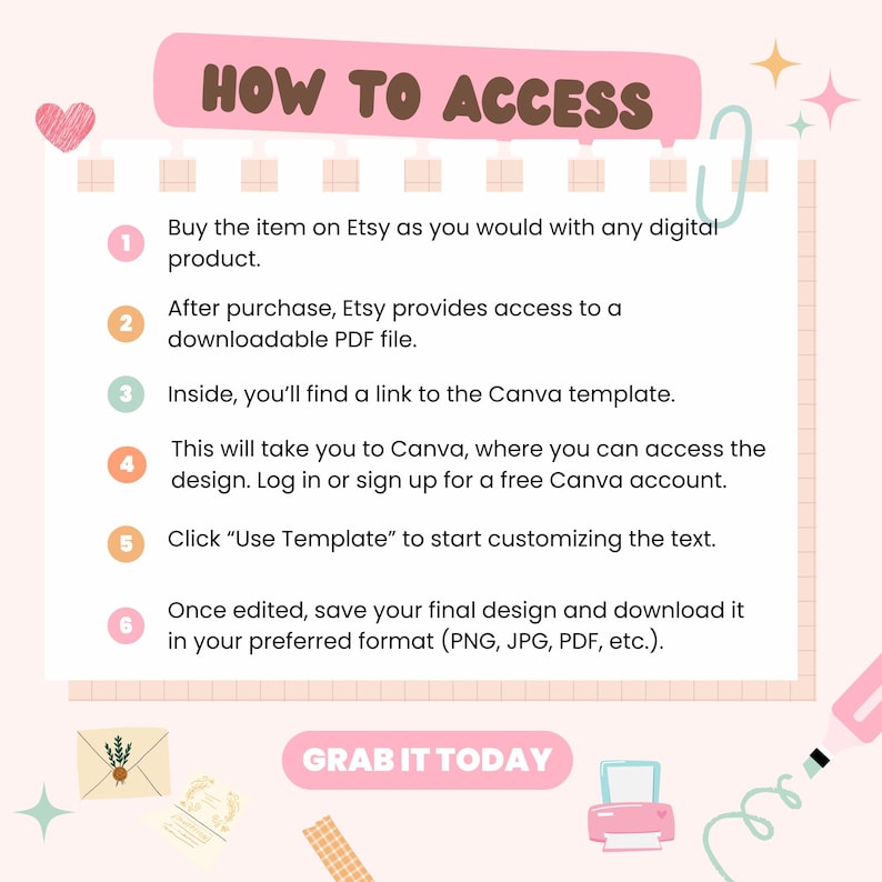 May include: A pink and white graphic with the text "HOW TO ACCESS" at the top. The image provides instructions on how to access a digital product purchased on Etsy, including steps for using a Canva template.