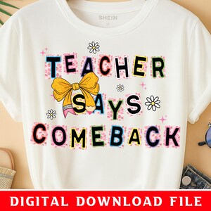 Teacher says comeback PNG, Back to School, Teacher Png, Teacher Life PNG, Teacher Appreciation Gift, and First Day of School PNG
