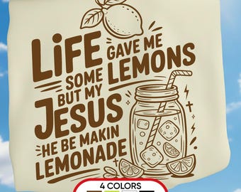 Life Gave Me Lemons But My Jesus Lemonade SVG PNG: Funny Christian Shirt (Digital Download)