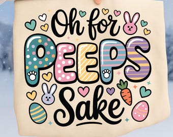 Oh For Peeps Sake SVG PNG PDF: Funny Easter Shirt Design (Digital Download)