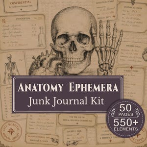 May include: Anatomy Ephemera Junk Journal Kit featuring a skull, a skeletal hand, and heart illustrations. The kit contains 50 pages and over 550 elements. The design has a vintage, medical theme with text elements.