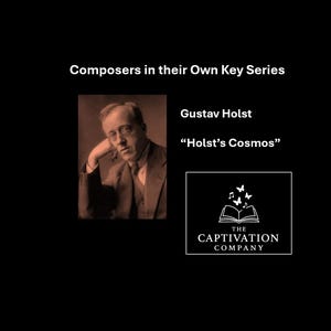 Puede incluir: Una fotografía en blanco y negro de Gustav Holst, un compositor británico, con el texto "Composers in their Own Key Series" y "Holst's Cosmos" sobre su foto. El texto "THE CAPTIVATION COMPANY" está debajo de su foto.