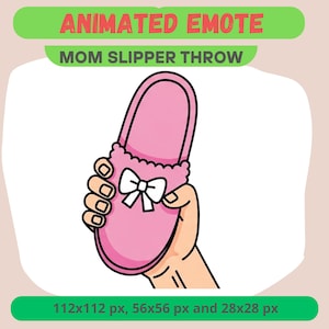 May include: Animated emote graphic featuring a pink slipper with a white bow, held by a hand. The text "ANIMATED EMOTE" and "MOM SLIPPER THROW" are displayed above the slipper. The image also includes pixel size information.