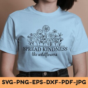 Diffondi la gentilezza come i fiori selvatici in formato SVG PNG, Fiore selvatico in formato SVG, Maglietta per la mamma in formato SVG, Regalo per lei, Regalo per l'insegnante, File di taglio per Cricut, Sublimazione