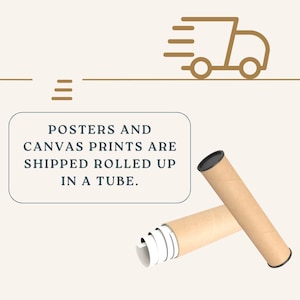 May include: Two brown cardboard tubes with black caps, one partially unrolled, next to a graphic of a delivery truck. Text reads: "POSTERS AND CANVAS PRINTS ARE SHIPPED ROLLED UP IN A TUBE."