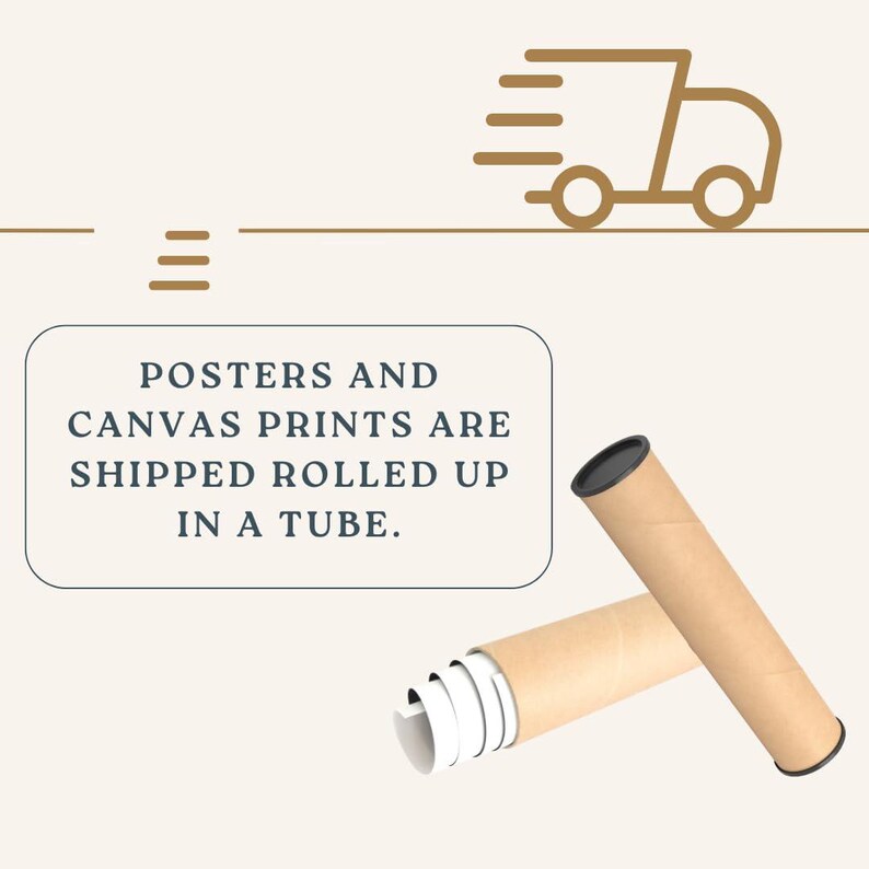 May include: Two brown cardboard tubes with black caps, one partially unrolled, next to a graphic of a delivery truck. Text reads: "POSTERS AND CANVAS PRINTS ARE SHIPPED ROLLED UP IN A TUBE."