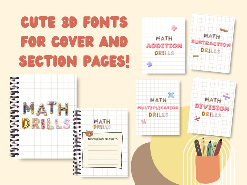 May include: A collection of math drill workbooks featuring grid paper backgrounds and 3D-style lettering. The text includes CUTE 3D FONTS FOR COVER AND SECTION PAGES, MATH ADDITION DRILLS, MATH SUBTRACTION DRILLS, MATH MULTIPLICATION DRILLS, and MATH DIVISION DRILLS.